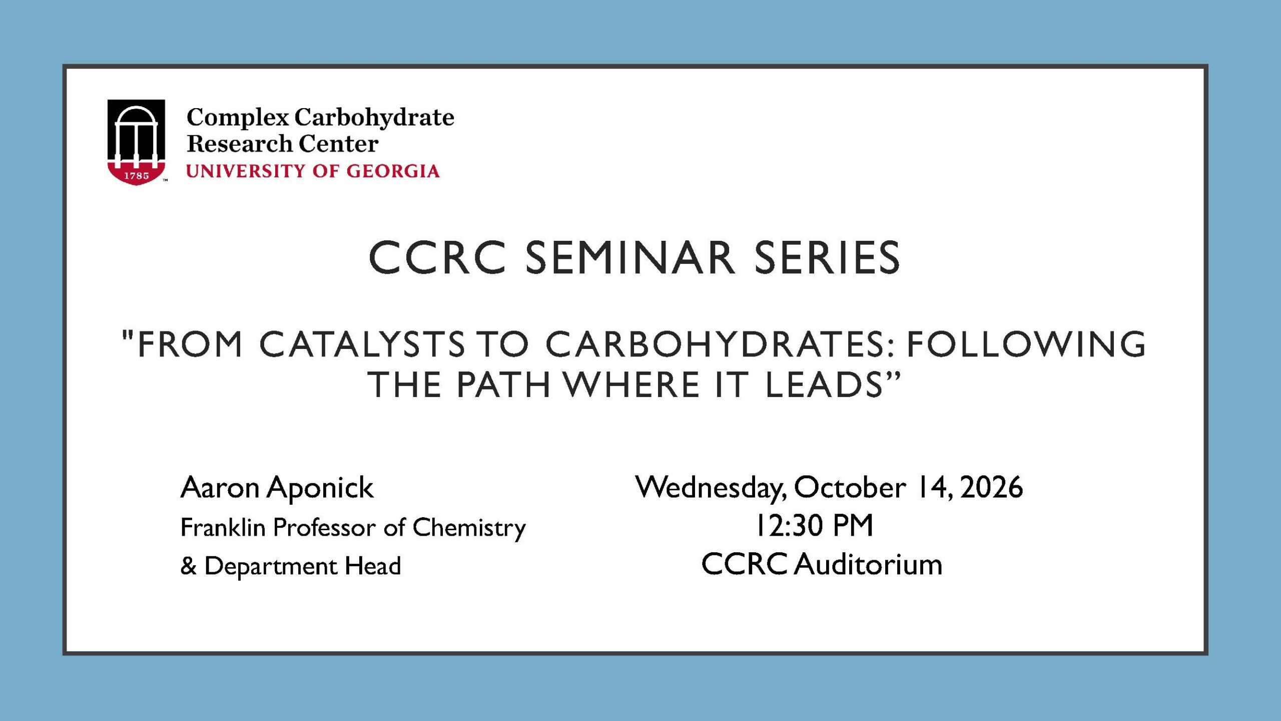 Announcement for a CCRC seminar titled From Catalysts to Carbohydrates on Wednesday, October 14, 2026, featuring speaker Aaron Aponick at 12:30 PM in the CCRC Auditorium.